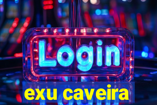 exu caveira